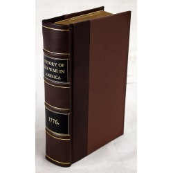 An Impartial History of the Present War in America: Containing an Account of its Rise and Progress, the Political Springs Thereof, with its Various Successes and Disappointments, on Both Sides (Volume 1)